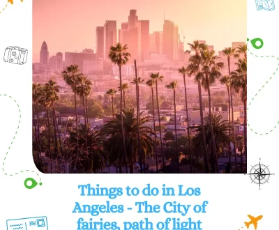Things to do in Los Angeles - The City of fairies, path of light and flowers